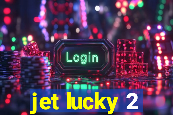 jet lucky 2